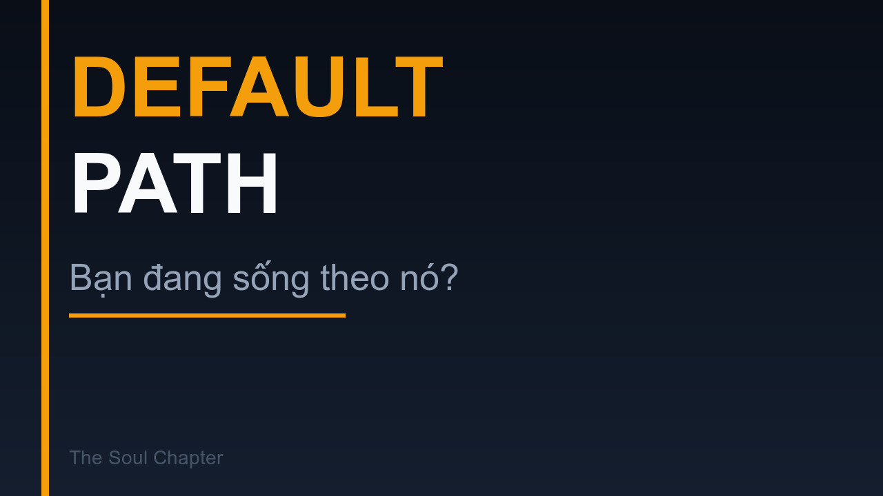Bạn Có Đang Sống Theo Default Path? — 5 Câu Hỏi Để Kiểm Tra